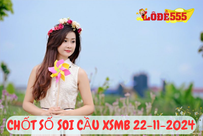  Soi Cầu XSMB 22-11-2024 | Dự Đoán Kết Quả Xổ Số Miền Bắc